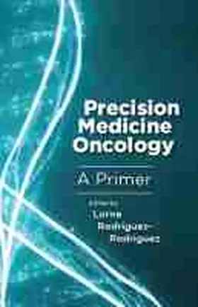 Rodriguez-Rodriguez | Precision Medicine Oncology: A Primer | Buch | 978-0-8135-7587-2 | sack.de