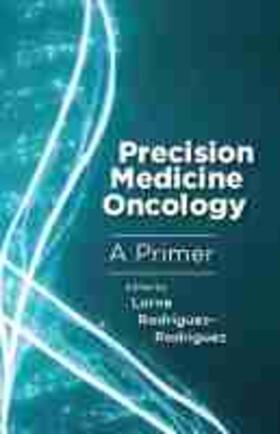 Rodriguez-Rodriguez | Precision Medicine Oncology: A Primer | Buch | 978-0-8135-7587-2 | sack.de