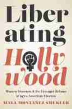 Montañez Smukler | Liberating Hollywood | Buch | 978-0-8135-8748-6 | sack.de