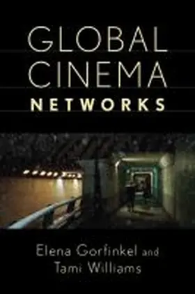 Gorfinkel / Williams |  Global Cinema Networks | Buch |  Sack Fachmedien