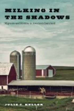 Keller | Milking in the Shadows: Migrants and Mobility in America's Dairyland | Buch | 978-0-8135-9641-9 | sack.de