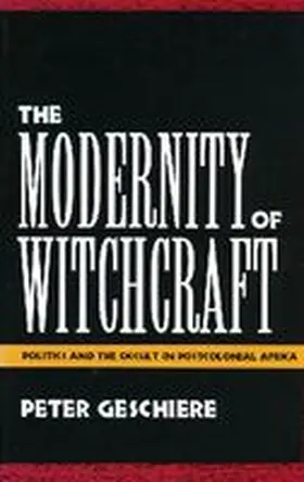 Geschiere |  The Modernity of Witchcraft Modernity of Witchcraft | Buch |  Sack Fachmedien