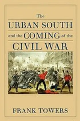 Towers |  The Urban South and the Coming of the Civil War | Buch |  Sack Fachmedien