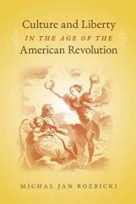 Rozbicki |  Culture and Liberty in the Age of the American Revolution | eBook | Sack Fachmedien