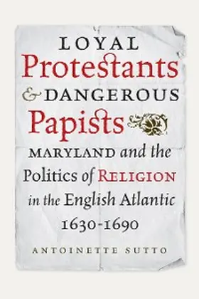 Sutto |  Loyal Protestants and Dangerous Papists | eBook | Sack Fachmedien