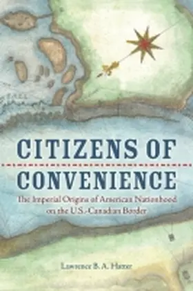 Hatter |  Citizens of Convenience: The Imperial Origins of American Nationhood on the U.S.-Canadian Border | Buch |  Sack Fachmedien