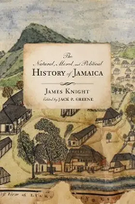 Knight / Greene |  The Natural, Moral, and Political History of Jamaica, and the Territories thereon Depending | eBook | Sack Fachmedien