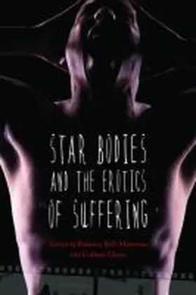 Bell-Metereau / Glenn |  Star Bodies and the Erotics of Suffering | Buch |  Sack Fachmedien