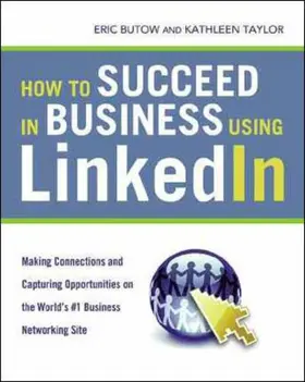 Butow / Taylor |  How to Succeed in Business Using LinkedIn: Making Connections and Capturing Opportunities on the World's #1 Business Networking Site | Buch |  Sack Fachmedien