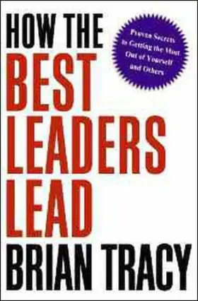 Tracy |  How the Best Leaders Lead: Proven Secrets to Getting the Most out of Yourself and Others | Buch |  Sack Fachmedien