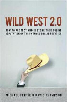 Fertik / Thompson |  Wild West 2.0: How to Protect and Restore Your Online Reputation on the Untamed Social Frontier | Buch |  Sack Fachmedien