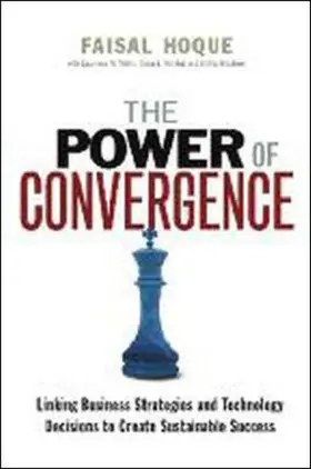 Hoque |  The Power of Convergence: Linking Business Strategies and Technology Decisions to Create Sustainable Success | Buch |  Sack Fachmedien