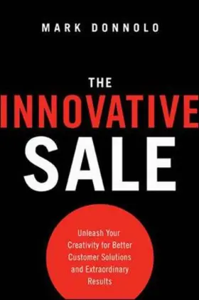 Donnolo |  The Innovative Sale: Unleash Your Creativity for Better Customer Solutions and Extraordinary Results | Buch |  Sack Fachmedien
