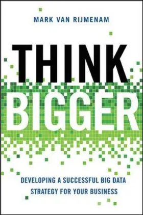 Van Rijmenam |  Think Bigger: Developing a Successful Big Data Strategy for Your Business | Buch |  Sack Fachmedien