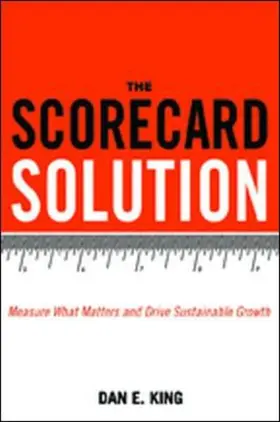 King |  The Scorecard Solution: Measure What Matters and Drive Sustainable Growth | Buch |  Sack Fachmedien