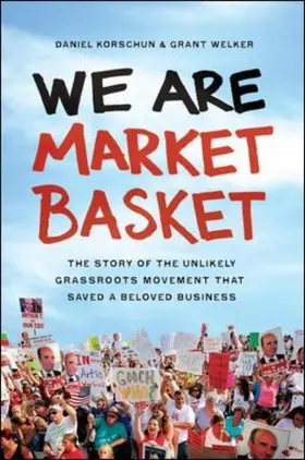 Korschun / Welker |  We Are Market Basket: The Story of the Unlikely Grassroots Movement that Saved a Beloved Business | Buch |  Sack Fachmedien