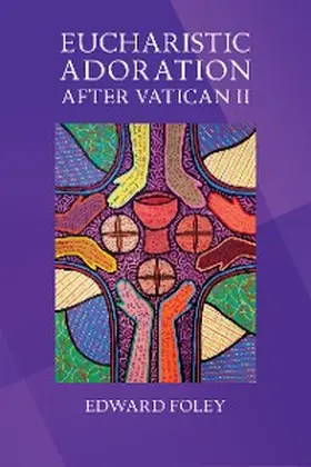 Foley |  Eucharistic Adoration after Vatican II | eBook | Sack Fachmedien