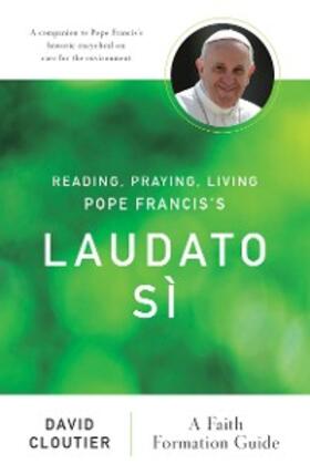 Cloutier |  Reading, Praying, Living Pope Francis's Laudato Sì | eBook | Sack Fachmedien