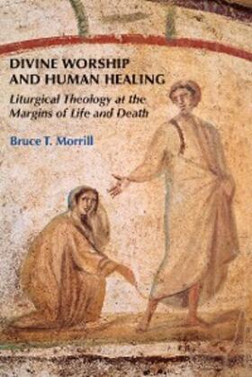 Morrill |  Divine Worship and Human Healing | eBook | Sack Fachmedien