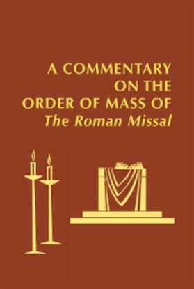 Foley |  A Commentary on the Order of Mass of  The Roman Missal : A New English Translation | eBook | Sack Fachmedien