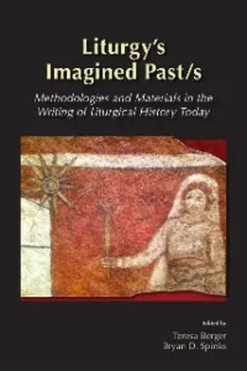 Berger / Spinks |  Liturgy's Imagined Past/s | eBook | Sack Fachmedien
