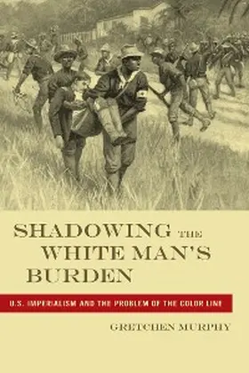 Murphy |  Shadowing the White Man's Burden | eBook | Sack Fachmedien