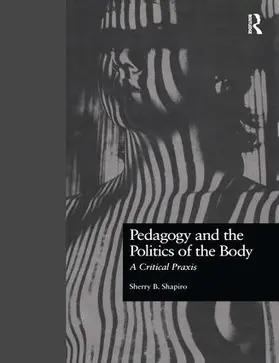 Shapiro |  Pedagogy and the Politics of the Body | Buch |  Sack Fachmedien