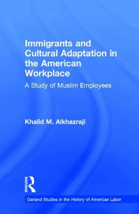 Alkhazraji | Immigrants and Cultural Adaptation in the American Workplace | Buch | 978-0-8153-2856-8 | sack.de