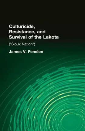 Fenelon |  Culturicide, Resistance, and Survival of the Lakota | Buch |  Sack Fachmedien