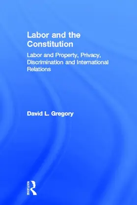 Gregory |  Labor and the Constitution | Buch |  Sack Fachmedien