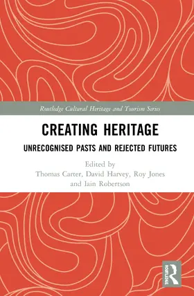 Carter / Harvey / Jones |  Creating Heritage: Unrecognised Pasts and Rejected Futures | Buch |  Sack Fachmedien