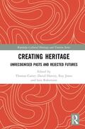 Carter / Harvey / Jones |  Creating Heritage: Unrecognised Pasts and Rejected Futures | Buch |  Sack Fachmedien