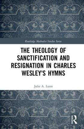 Lunn | The Theology of Sanctification and Resignation in Charles Wesley's Hymns | Buch | 978-0-8153-4830-6 | sack.de