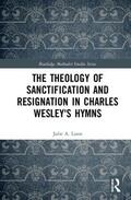 Lunn |  The Theology of Sanctification and Resignation in Charles Wesley's Hymns | Buch |  Sack Fachmedien