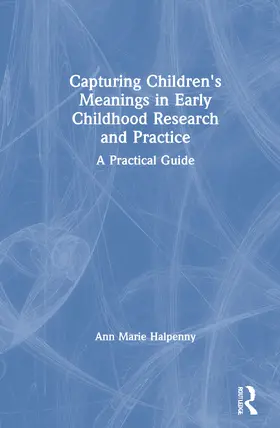Halpenny |  Capturing Children's Meanings in Early Childhood Research and Practice | Buch |  Sack Fachmedien