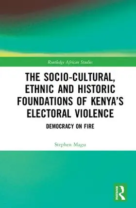 Magu |  The Socio-Cultural, Ethnic and Historic Foundations of Kenya’s Electoral Violence | Buch |  Sack Fachmedien