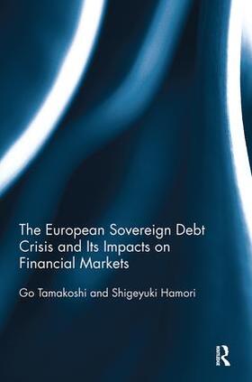 Tamakoshi / Hamori | The European Sovereign Debt Crisis and Its Impacts on Financial Markets | Buch | 978-0-8153-5074-3 | sack.de