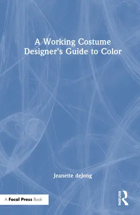 deJong |  A Working Costume Designer's Guide to Color | Buch |  Sack Fachmedien
