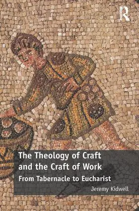 Kidwell | The Theology of Craft and the Craft of Work | Buch | 978-0-8153-5468-0 | sack.de