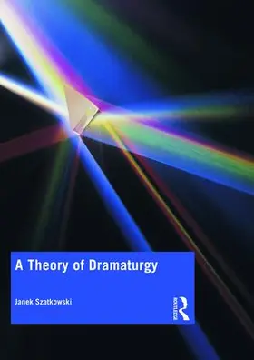 Szatkowski | A Theory of Dramaturgy | Buch | 978-0-8153-5471-0 | www.sack.de