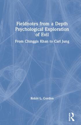 Gordon | Fieldnotes from a Depth Psychological Exploration of Evil | Buch | 978-0-8153-5617-2 | sack.de