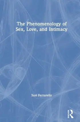 Ferrarello |  The Phenomenology of Sex, Love, and Intimacy | Buch |  Sack Fachmedien