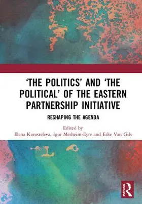 Korosteleva / Merheim-Eyre / Van Gils |  'The Politics' and 'The Political' of the Eastern Partnership Initiative | Buch |  Sack Fachmedien