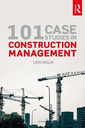 Holm | 101 Case Studies in Construction Management | Buch | 978-0-8153-6198-5 | sack.de