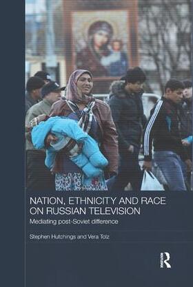 Hutchings / Tolz | Nation, Ethnicity and Race on Russian Television | Buch | 978-0-8153-6232-6 | sack.de