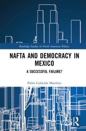 Calderon Martinez / Calderón Martínez | NAFTA and Democracy in Mexico | Buch | 978-0-8153-6317-0 | sack.de