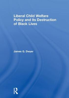 Dwyer |  Liberal Child Welfare Policy and its Destruction of Black Lives | Buch |  Sack Fachmedien
