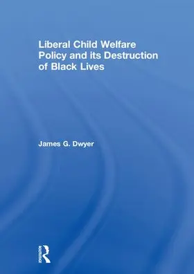 Dwyer |  Liberal Child Welfare Policy and its Destruction of Black Lives | Buch |  Sack Fachmedien