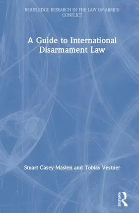 Casey-Maslen / Vestner |  A Guide to International Disarmament Law | Buch |  Sack Fachmedien