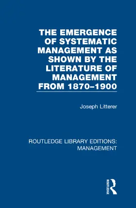 Litterer |  The Emergence of Systematic Management as Shown by the Literature of Management from 1870-1900 | Buch |  Sack Fachmedien